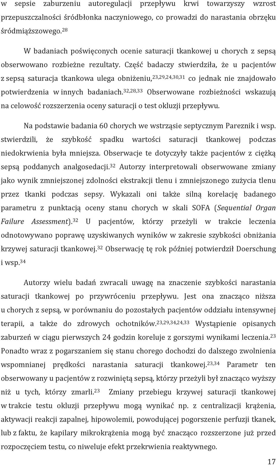Część badaczy stwierdziła, że u pacjentów z sepsą saturacja tkankowa ulega obniżeniu, 23,29,24,30,31 co jednak nie znajdowało potwierdzenia w innych badaniach.