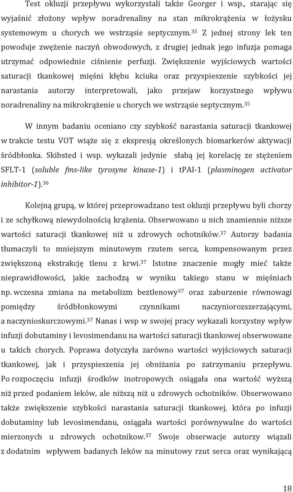 Zwiększenie wyjściowych wartości saturacji tkankowej mięśni kłębu kciuka oraz przyspieszenie szybkości jej narastania autorzy interpretowali, jako przejaw korzystnego wpływu noradrenaliny na