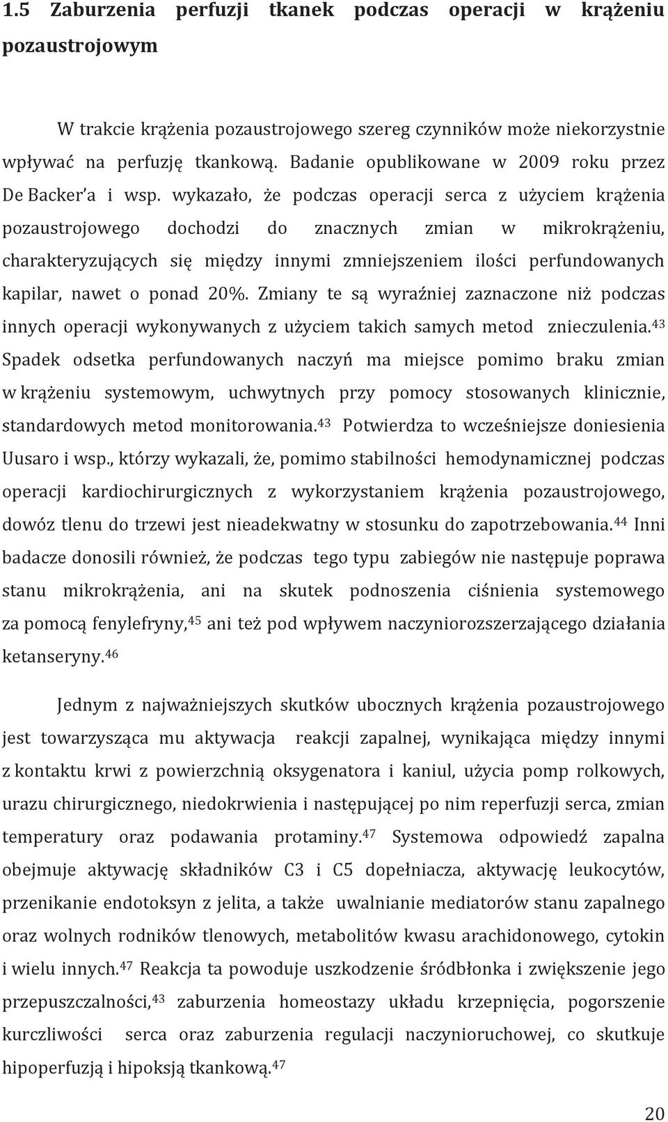 wykazało, że podczas operacji serca z użyciem krążenia pozaustrojowego dochodzi do znacznych zmian w mikrokrążeniu, charakteryzujących się między innymi zmniejszeniem ilości perfundowanych kapilar,