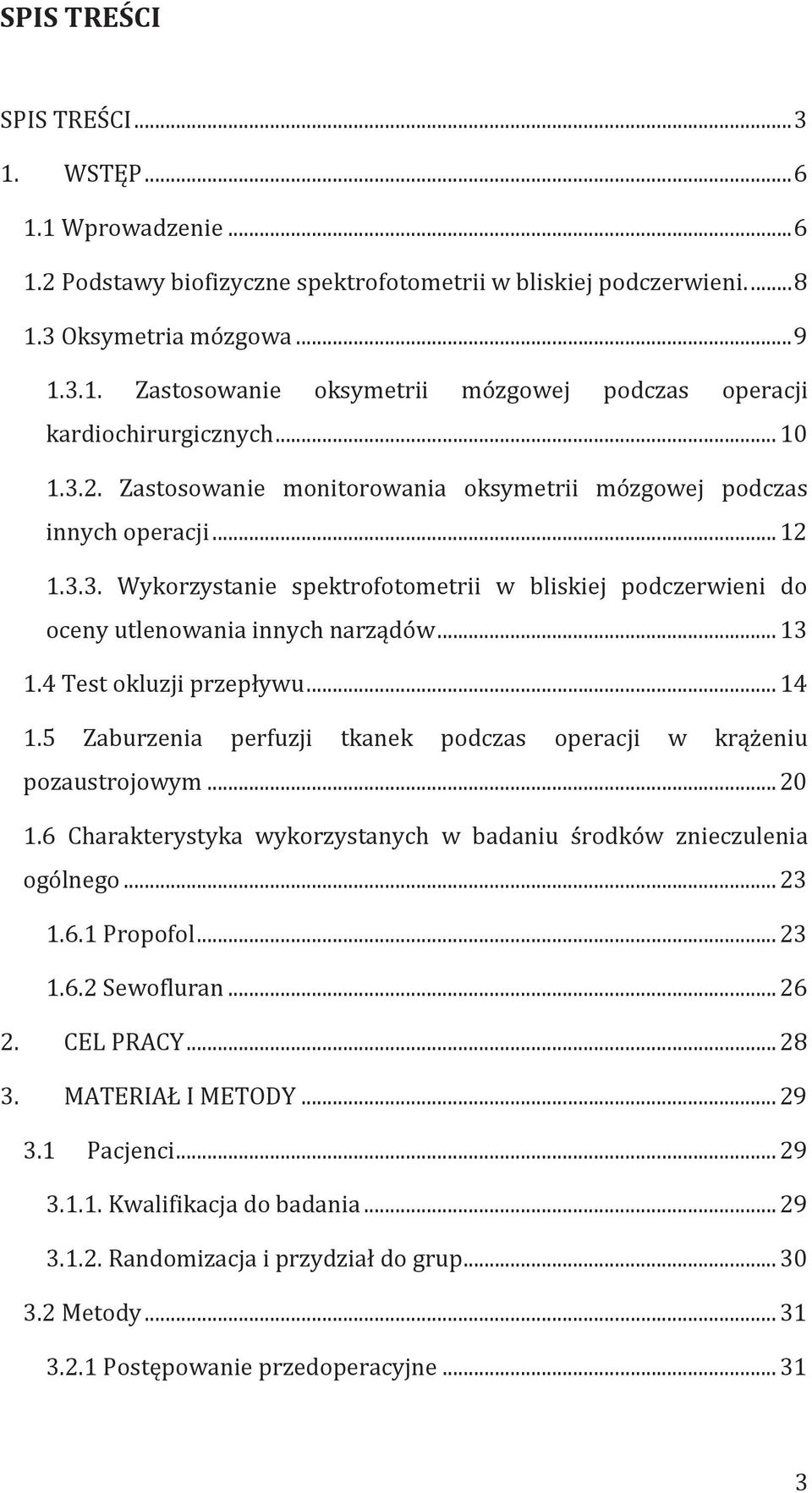 4 Test okluzji przepływu... 14 1.5 Zaburzenia perfuzji tkanek podczas operacji w krążeniu pozaustrojowym... 20 1.6 Charakterystyka wykorzystanych w badaniu środków znieczulenia ogólnego... 23 1.6.1 Propofol.