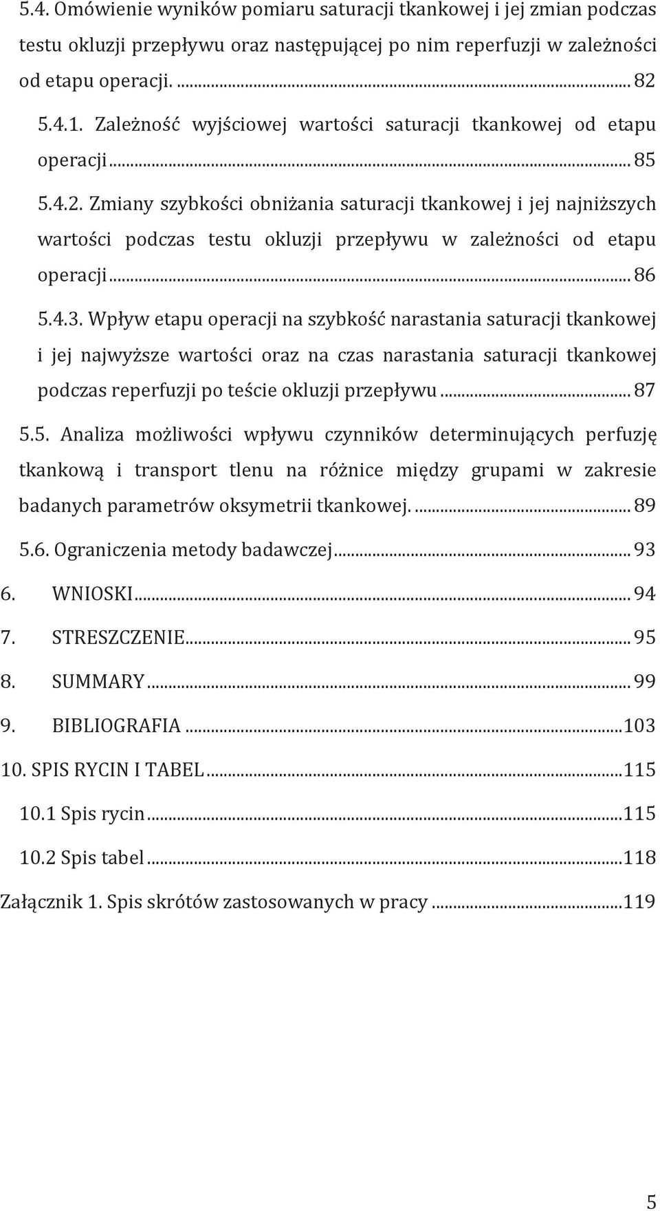 Zmiany szybkości obniżania saturacji tkankowej i jej najniższych wartości podczas testu okluzji przepływu w zależności od etapu operacji... 86 5.4.3.