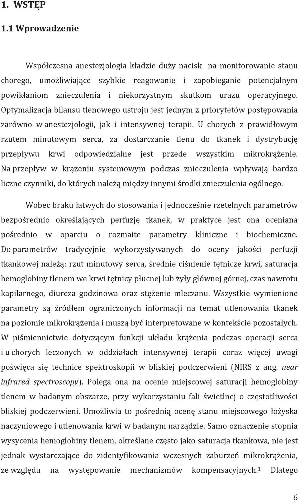 skutkom urazu operacyjnego. Optymalizacja bilansu tlenowego ustroju jest jednym z priorytetów postępowania zarówno w anestezjologii, jak i intensywnej terapii.
