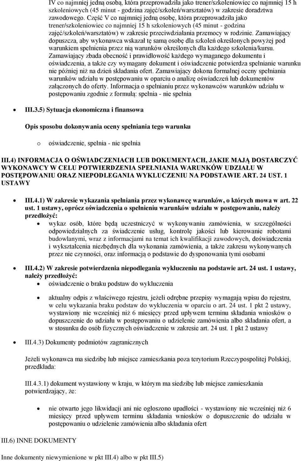 rodzinie. Zamawiający dopuszcza, aby wykonawca wskazał tę samą osobę dla szkoleń określonych powyżej pod warunkiem spełnienia przez nią warunków określonych dla każdego szkolenia/kursu.