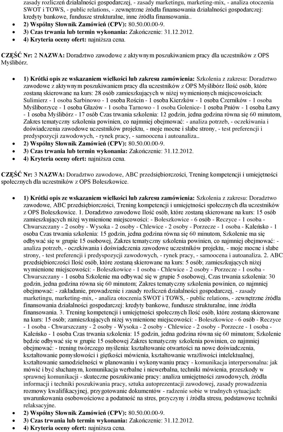 4) Kryteria oceny ofert: najniższa cena. CZĘŚĆ Nr: 2 NAZWA: Doradztwo zawodowe z aktywnym poszukiwaniem pracy dla uczestników z OPS Myślibórz.