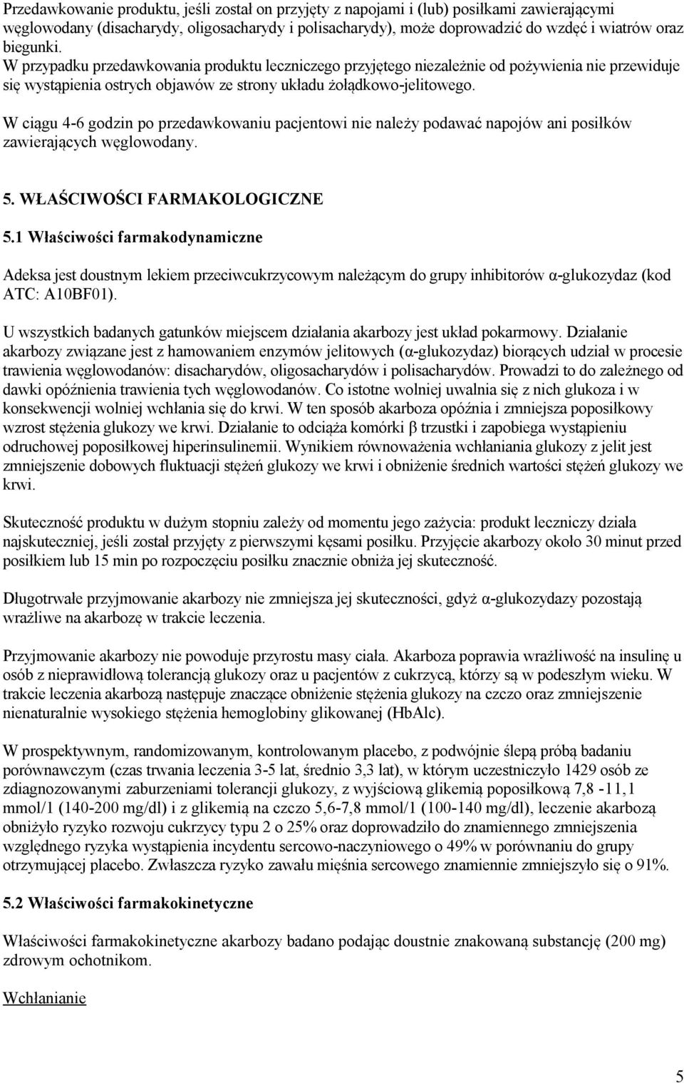 W ciągu 4-6 godzin po przedawkowaniu pacjentowi nie należy podawać napojów ani posiłków zawierających węglowodany. 5. WŁAŚCIWOŚCI FARMAKOLOGICZNE 5.