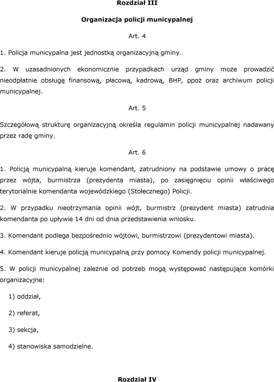 5 Szczegółową strukturę organizacyjną określa regulamin policji municypalnej nadawany przez radę gminy. Art. 6 1.