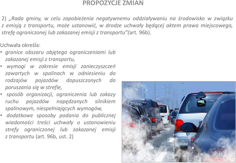 Uchwała określa: granice obszaru objętego ograniczeniami lub zakazanej emisji z transportu, wymogi w zakresie emisji zanieczyszczeń zawartych w spalinach w odniesieniu do rodzajów pojazdów
