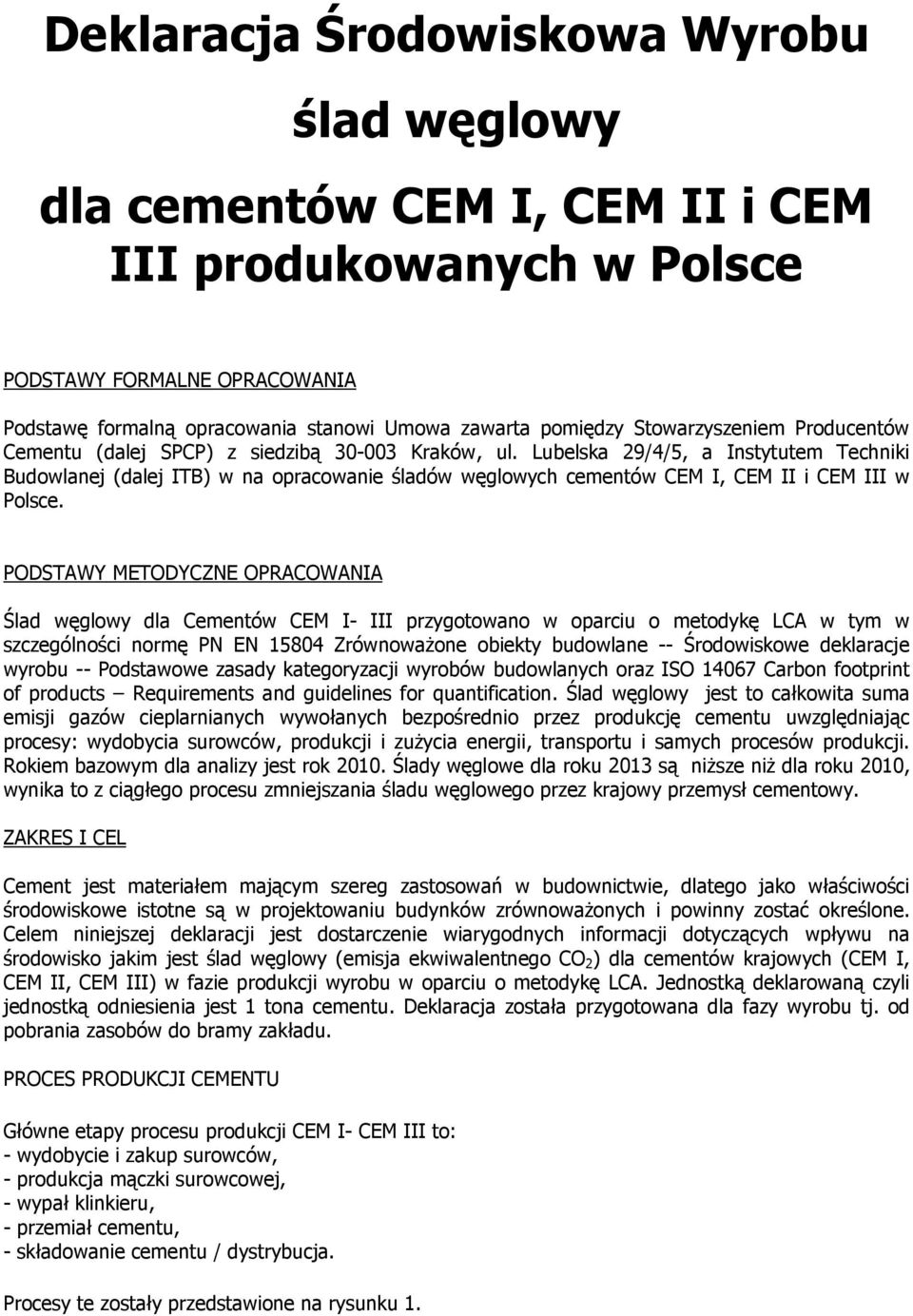 Lubelska 29/4/5, a Instytutem Techniki Budowlanej (dalej ITB) w na opracowanie śladów węglowych cementów CEM I, CEM II i CEM III w Polsce.