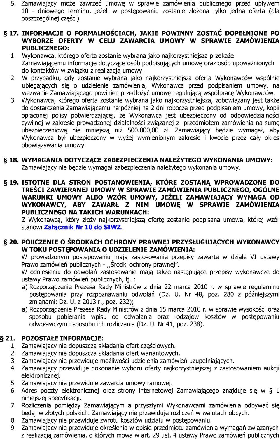 Wykonawca, którego oferta zostanie wybrana jako najkorzystniejsza przekaże Zamawiającemu informacje dotyczące osób podpisujących umowę oraz osób upoważnionych do kontaktów w związku z realizacją