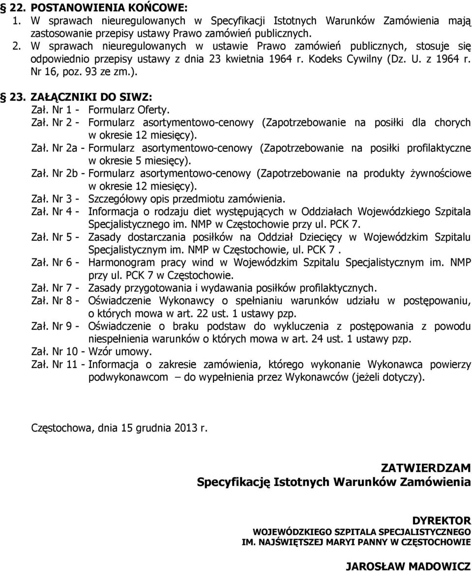 Nr 1 - Formularz Oferty. Zał. Nr 2 - Formularz asortymentowo-cenowy (Zapotrzebowanie na posiłki dla chorych w okresie 12 miesięcy). Zał. Nr 2a - Formularz asortymentowo-cenowy (Zapotrzebowanie na posiłki profilaktyczne w okresie 5 miesięcy).