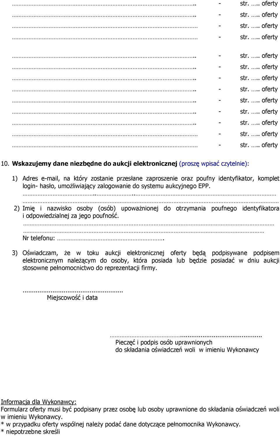 zalogowanie do systemu aukcyjnego EPP..... 2) Imię i nazwisko osoby (osób) upoważnionej do otrzymania poufnego identyfikatora i odpowiedzialnej za jego poufność. Nr telefonu:.