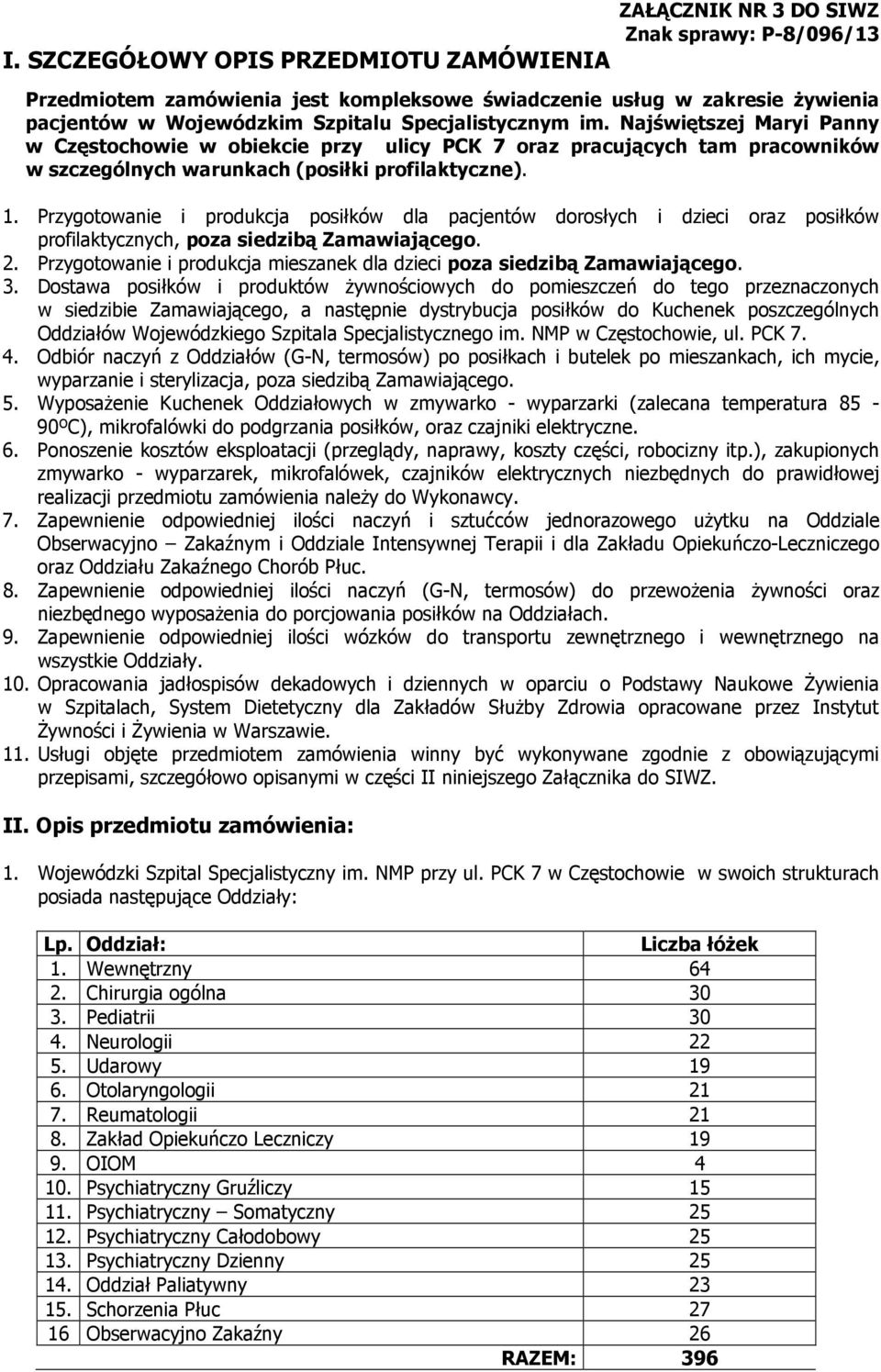Przygotowanie i produkcja posiłków dla pacjentów dorosłych i dzieci oraz posiłków profilaktycznych, poza siedzibą Zamawiającego. 2.