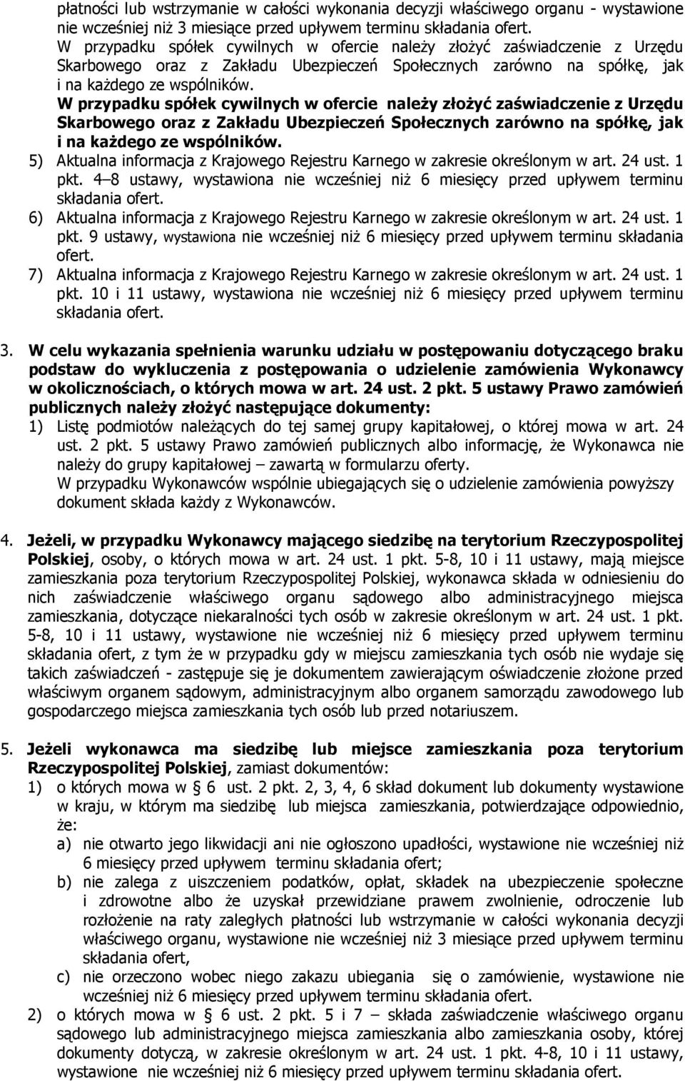 5) Aktualna informacja z Krajowego Rejestru Karnego w zakresie określonym w art. 24 ust. 1 pkt. 4 8 ustawy, wystawiona nie wcześniej niż 6 miesięcy przed upływem terminu składania ofert.