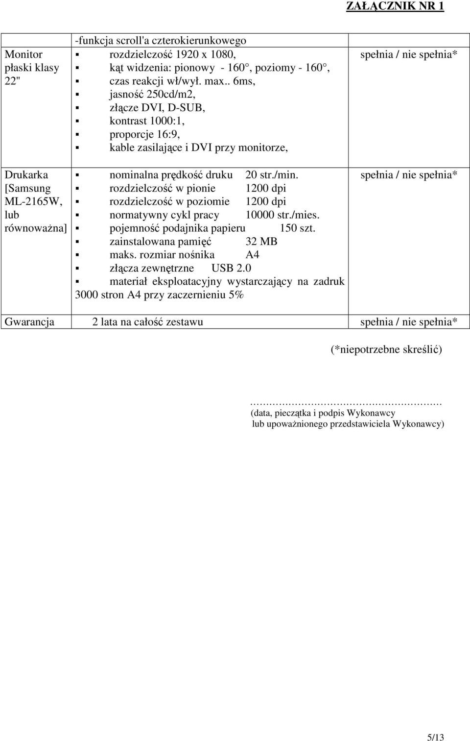 prędkość druku 20 str./min. rozdzielczość w pionie 1200 dpi rozdzielczość w poziomie 1200 dpi normatywny cykl pracy 10000 str./mies. pojemność podajnika papieru 150 szt.