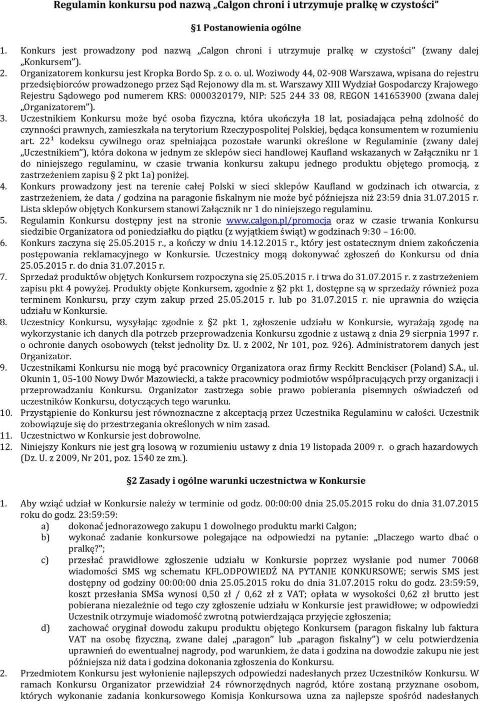 Woziwody 44, 02-908 Warszawa, wpisana do rejestru przedsiębiorców prowadzonego przez Sąd Rejonowy dla m. st.