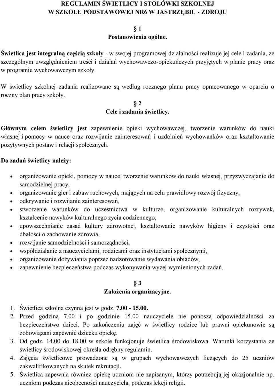 pracy oraz w programie wychowawczym szkoły. W świetlicy szkolnej zadania realizowane są według rocznego planu pracy opracowanego w oparciu o roczny plan pracy szkoły. 2 Cele i zadania świetlicy.