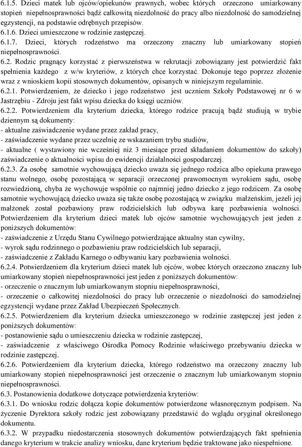 podstawie odrębnych przepisów. 6.1.6. Dzieci umieszczone w rodzinie zastępczej. 6.1.7. Dzieci, których rodzeństwo ma orzeczony znaczny lub umiarkowany stopień niepełnosprawności. 6.2.