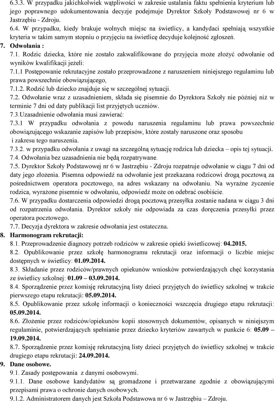 Rodzic dziecka, które nie zostało zakwalifikowane do przyjęcia może złożyć odwołanie od wyników kwalifikacji jeżeli: 7.1.