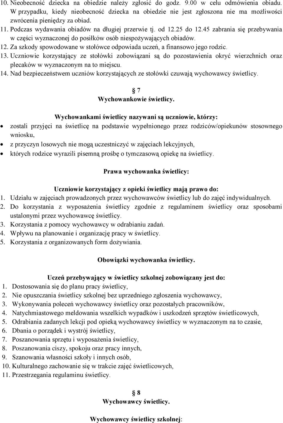 45 zabrania się przebywania w części wyznaczonej do posiłków osób niespożywających obiadów. 12. Za szkody spowodowane w stołówce odpowiada uczeń, a finansowo jego rodzic. 13.