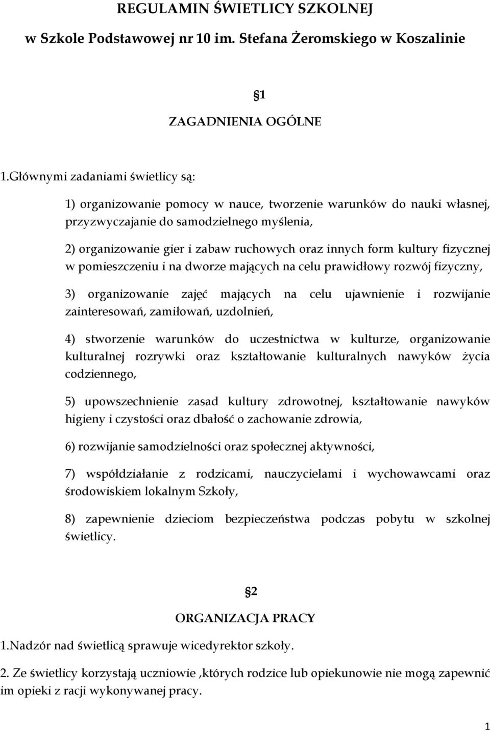 form kultury fizycznej w pomieszczeniu i na dworze mających na celu prawidłowy rozwój fizyczny, 3) organizowanie zajęć mających na celu ujawnienie i rozwijanie zainteresowań, zamiłowań, uzdolnień, 4)