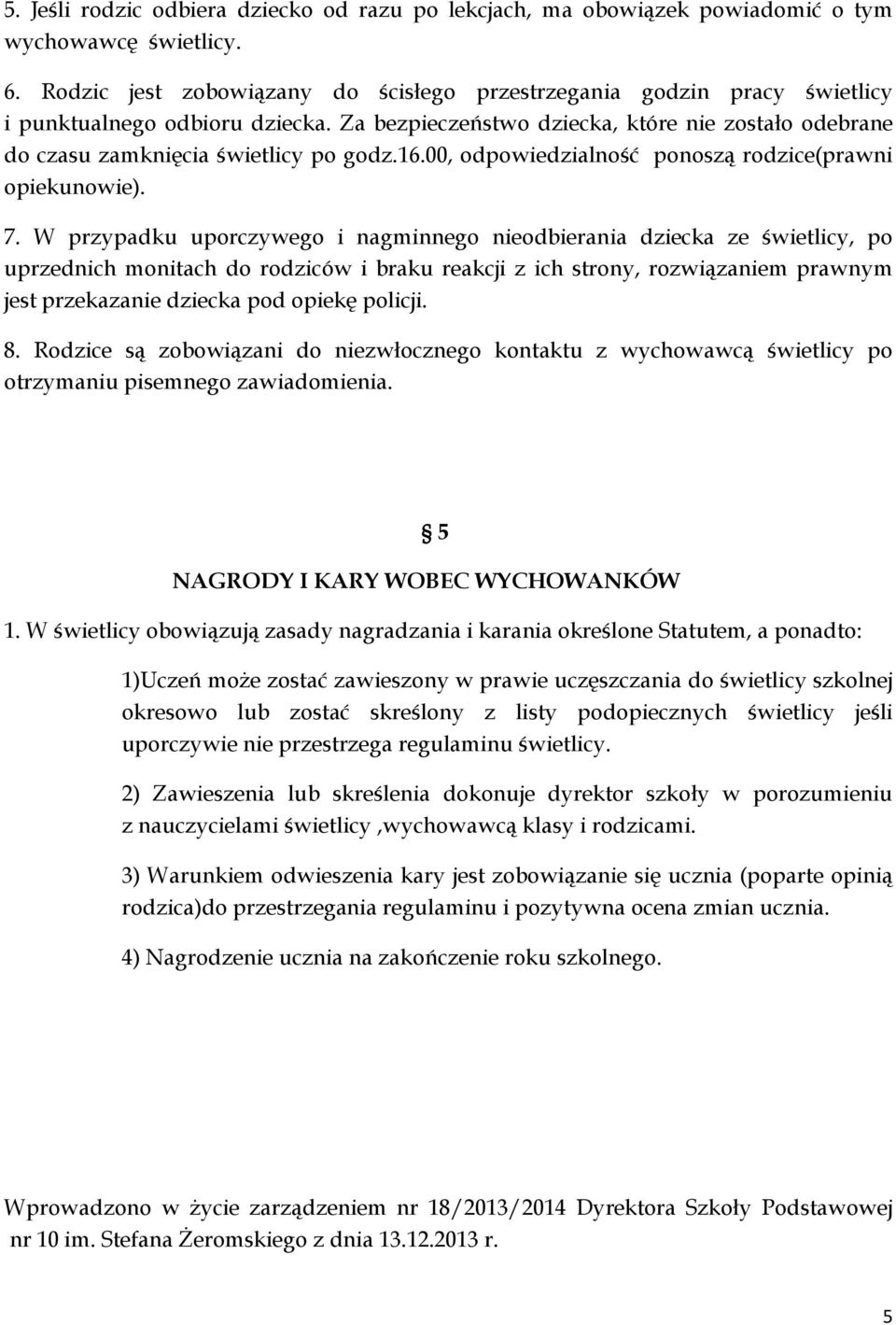 16.00, odpowiedzialność ponoszą rodzice(prawni opiekunowie). 7.