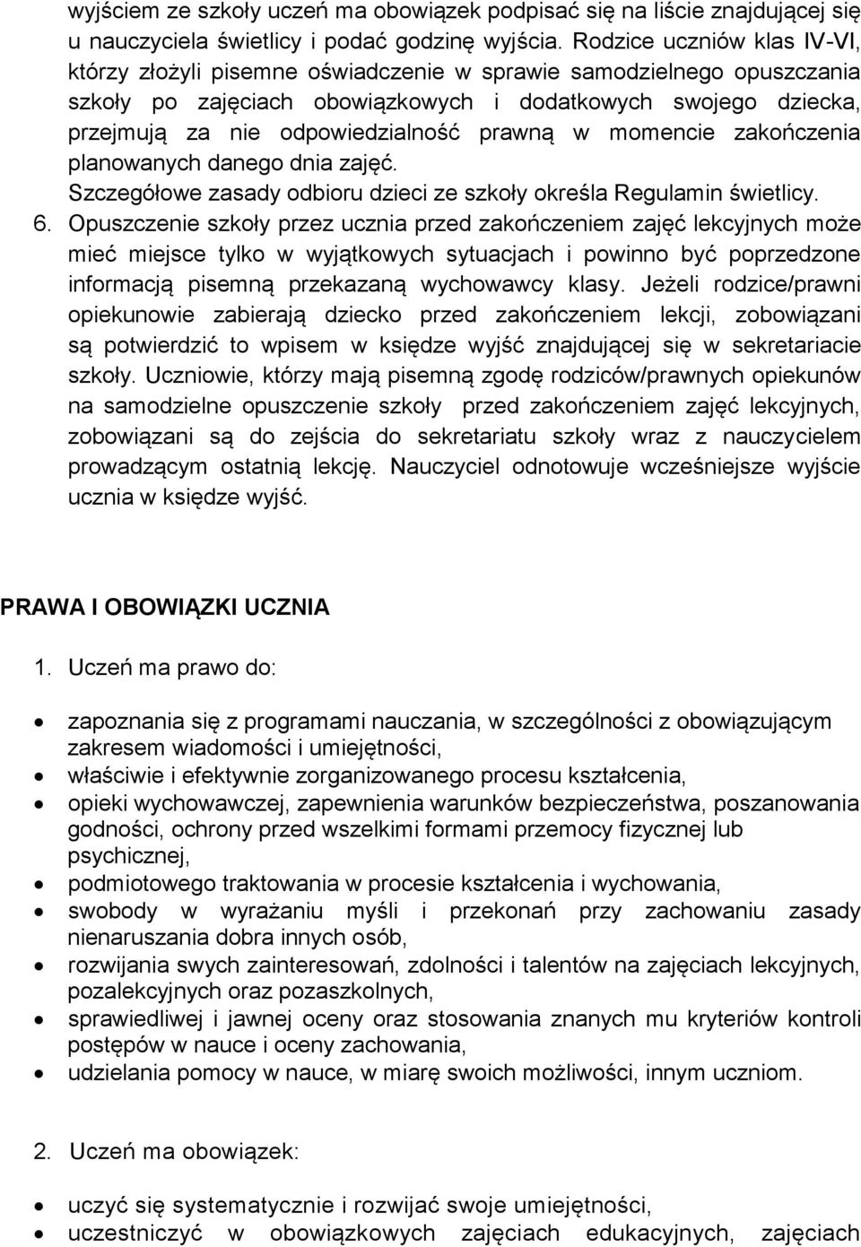 prawną w momencie zakończenia planowanych danego dnia zajęć. Szczegółowe zasady odbioru dzieci ze szkoły określa Regulamin świetlicy. 6.