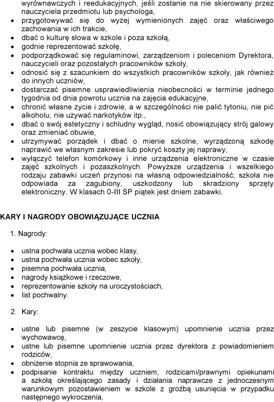 odnosić się z szacunkiem do wszystkich pracowników szkoły, jak również do innych uczniów, dostarczać pisemne usprawiedliwienia nieobecności w terminie jednego tygodnia od dnia powrotu ucznia na