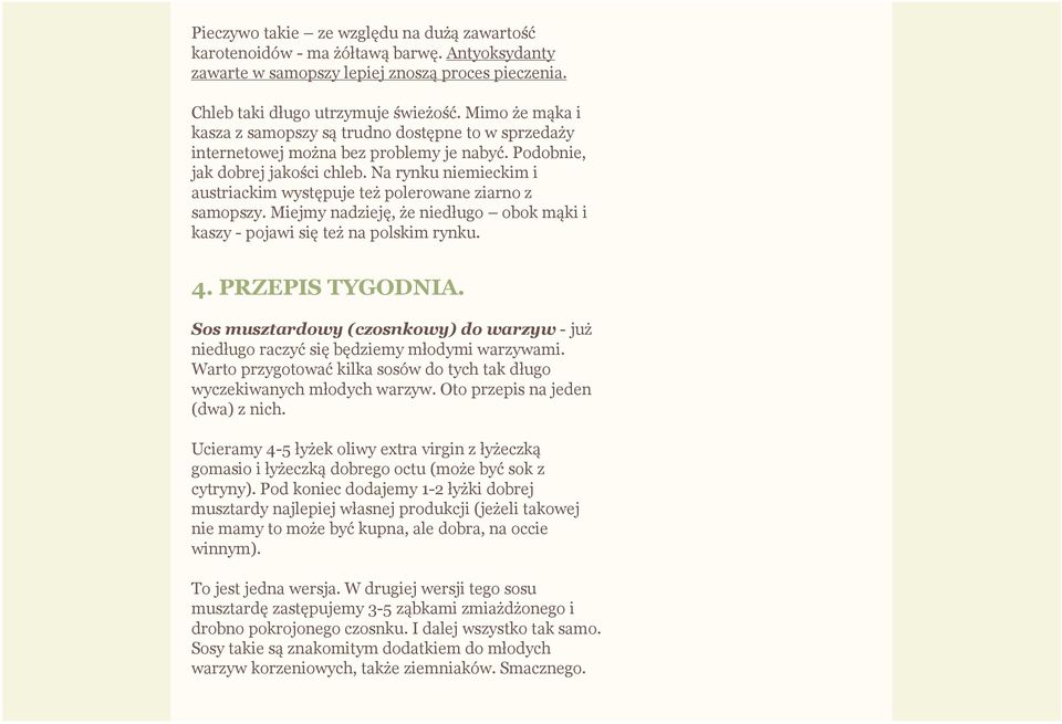Na rynku niemieckim i austriackim występuje też polerowane ziarno z samopszy. Miejmy nadzieję, że niedługo obok mąki i kaszy - pojawi się też na polskim rynku. 4. PRZEPIS TYGODNIA.