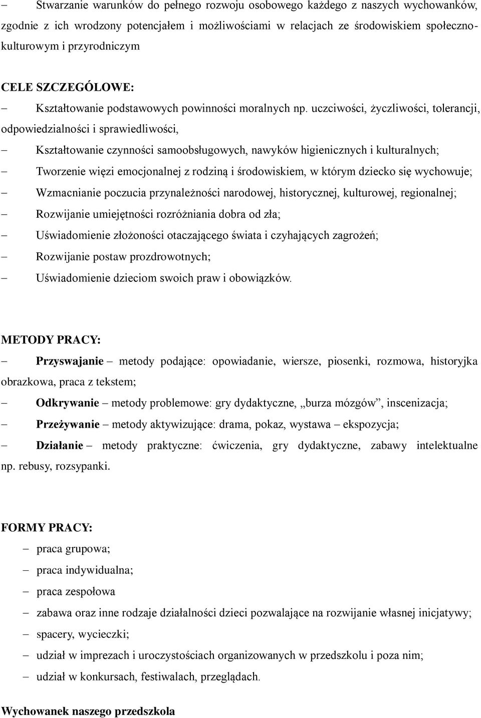 uczciwości, życzliwości, tolerancji, odpowiedzialności i sprawiedliwości, Kształtowanie czynności samoobsługowych, nawyków higienicznych i kulturalnych; Tworzenie więzi emocjonalnej z rodziną i