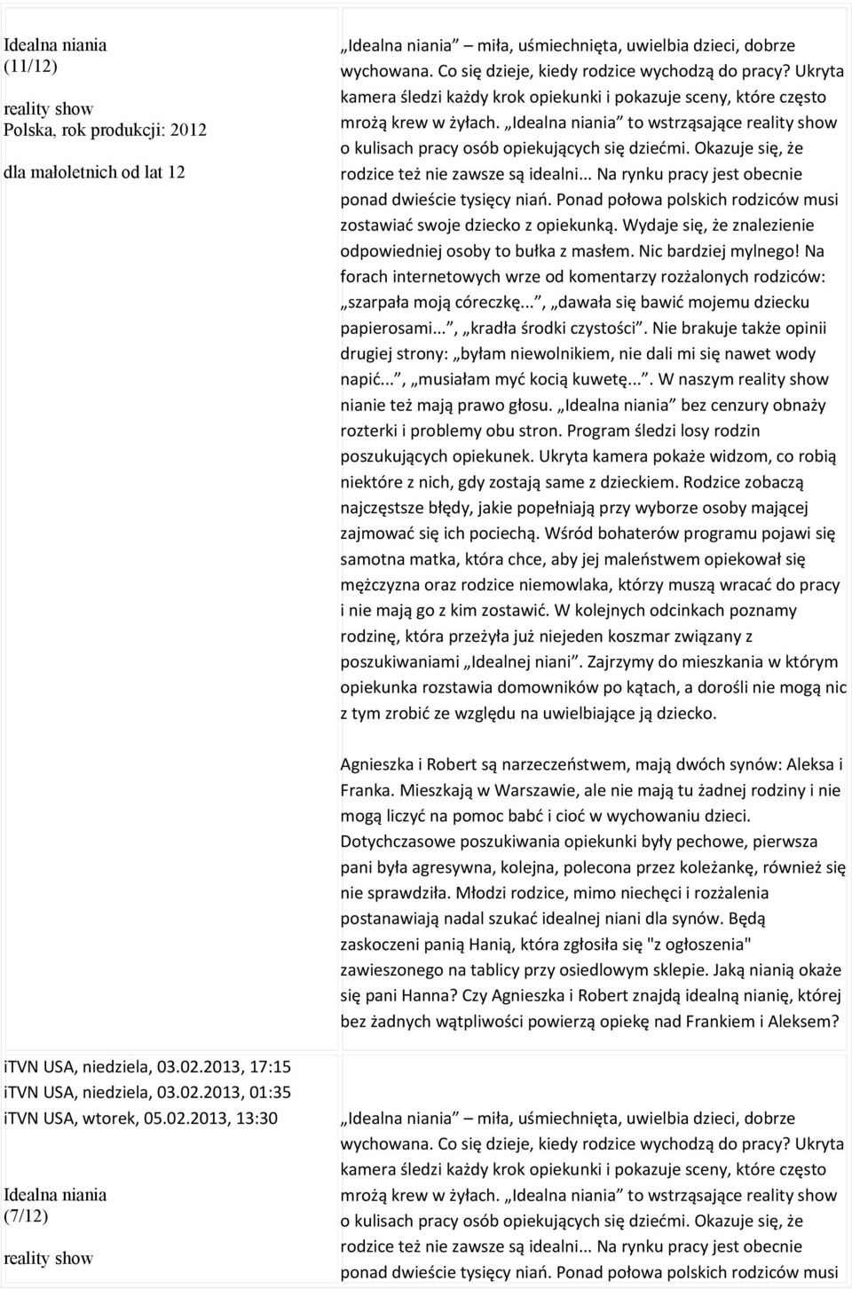 Okazuje się, że rodzice też nie zawsze są idealni... Na rynku pracy jest obecnie ponad dwieście tysięcy niań. Ponad połowa polskich rodziców musi zostawiać swoje dziecko z opiekunką.