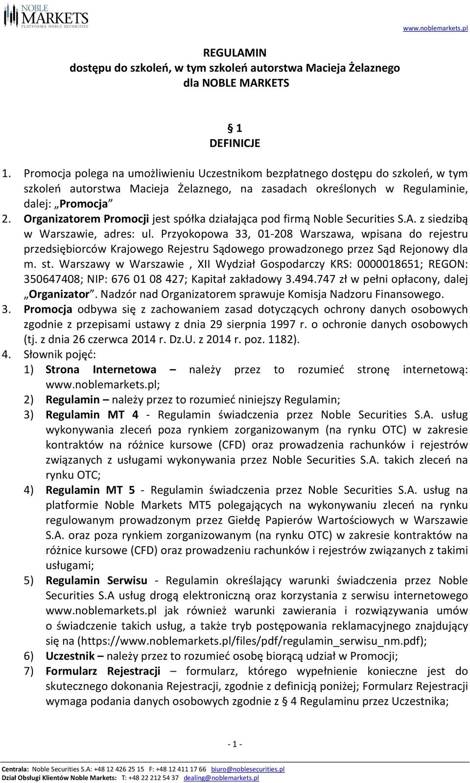 Organizatorem Promocji jest spółka działająca pod firmą Noble Securities S.A. z siedzibą w Warszawie, adres: ul.