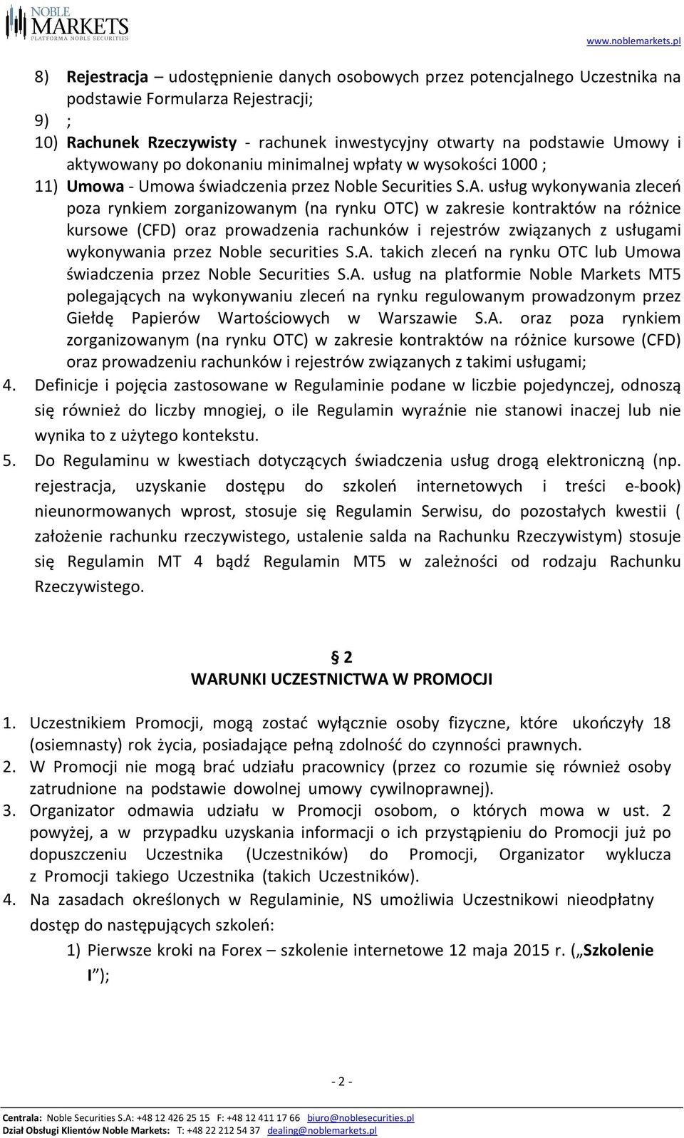 usług wykonywania zleceń poza rynkiem zorganizowanym (na rynku OTC) w zakresie kontraktów na różnice kursowe (CFD) oraz prowadzenia rachunków i rejestrów związanych z usługami wykonywania przez Noble