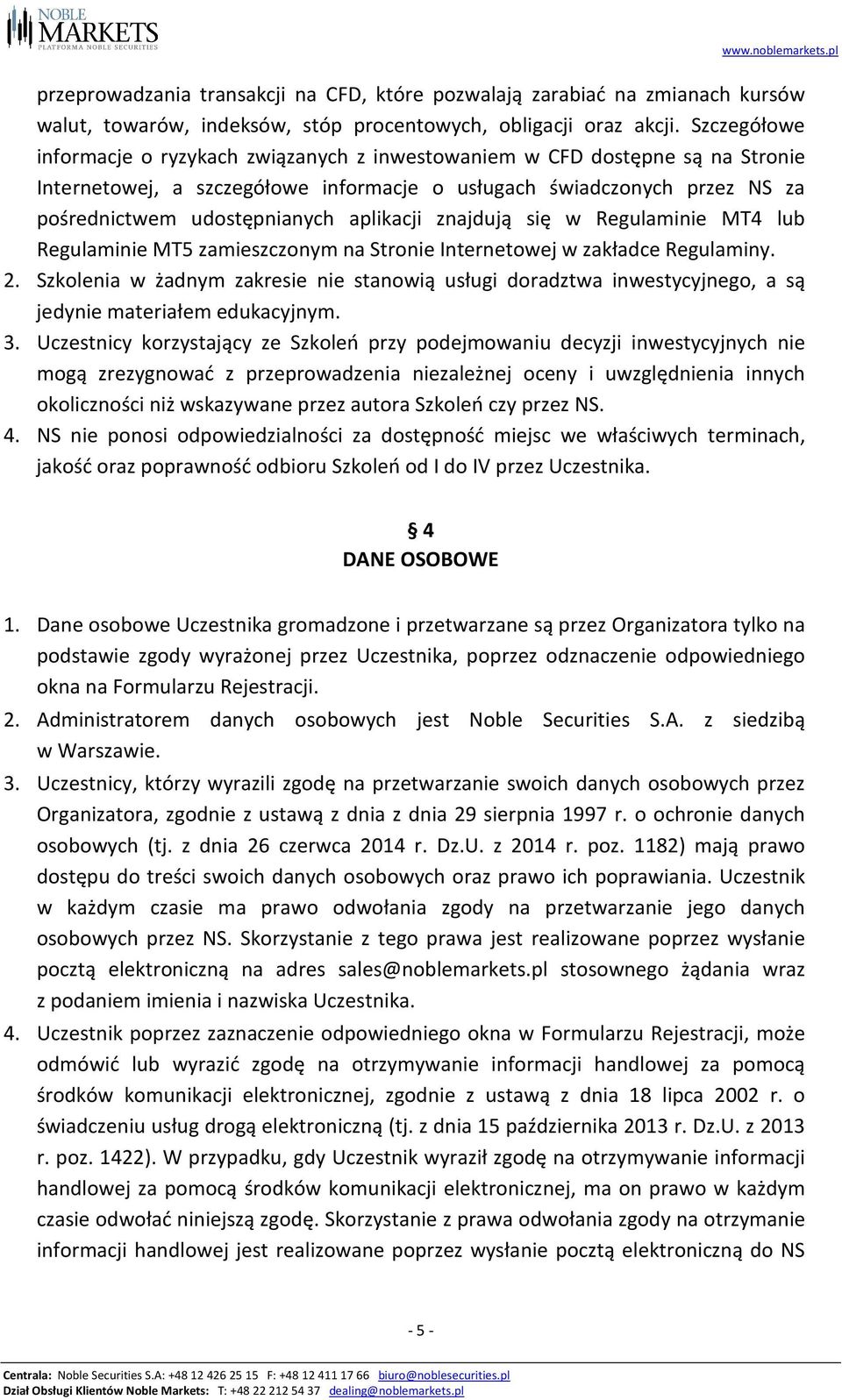 aplikacji znajdują się w Regulaminie MT4 lub Regulaminie MT5 zamieszczonym na Stronie Internetowej w zakładce Regulaminy. 2.