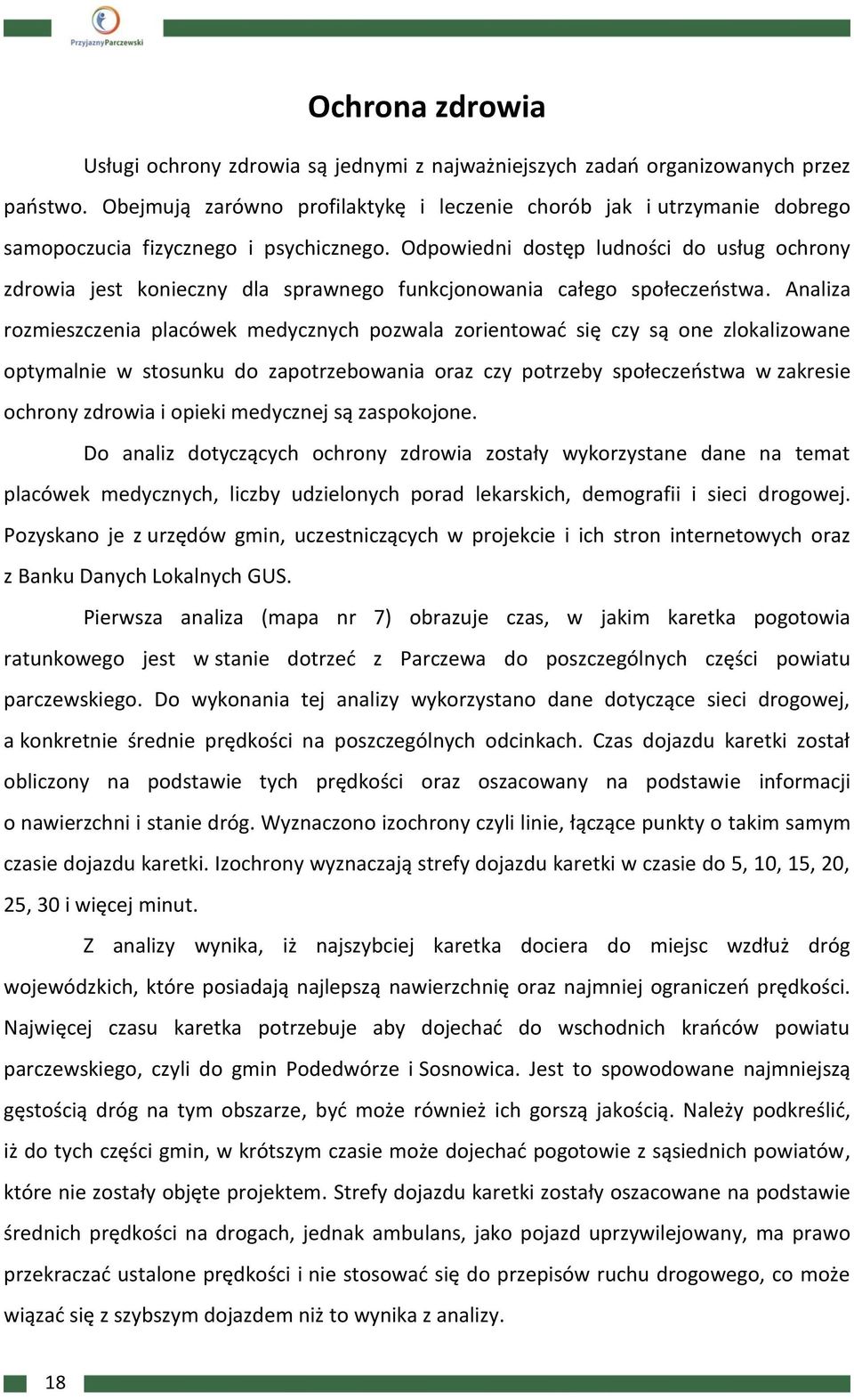 Odpowiedni dostęp ludności do usług ochrony zdrowia jest konieczny dla sprawnego funkcjonowania całego społeczeństwa.