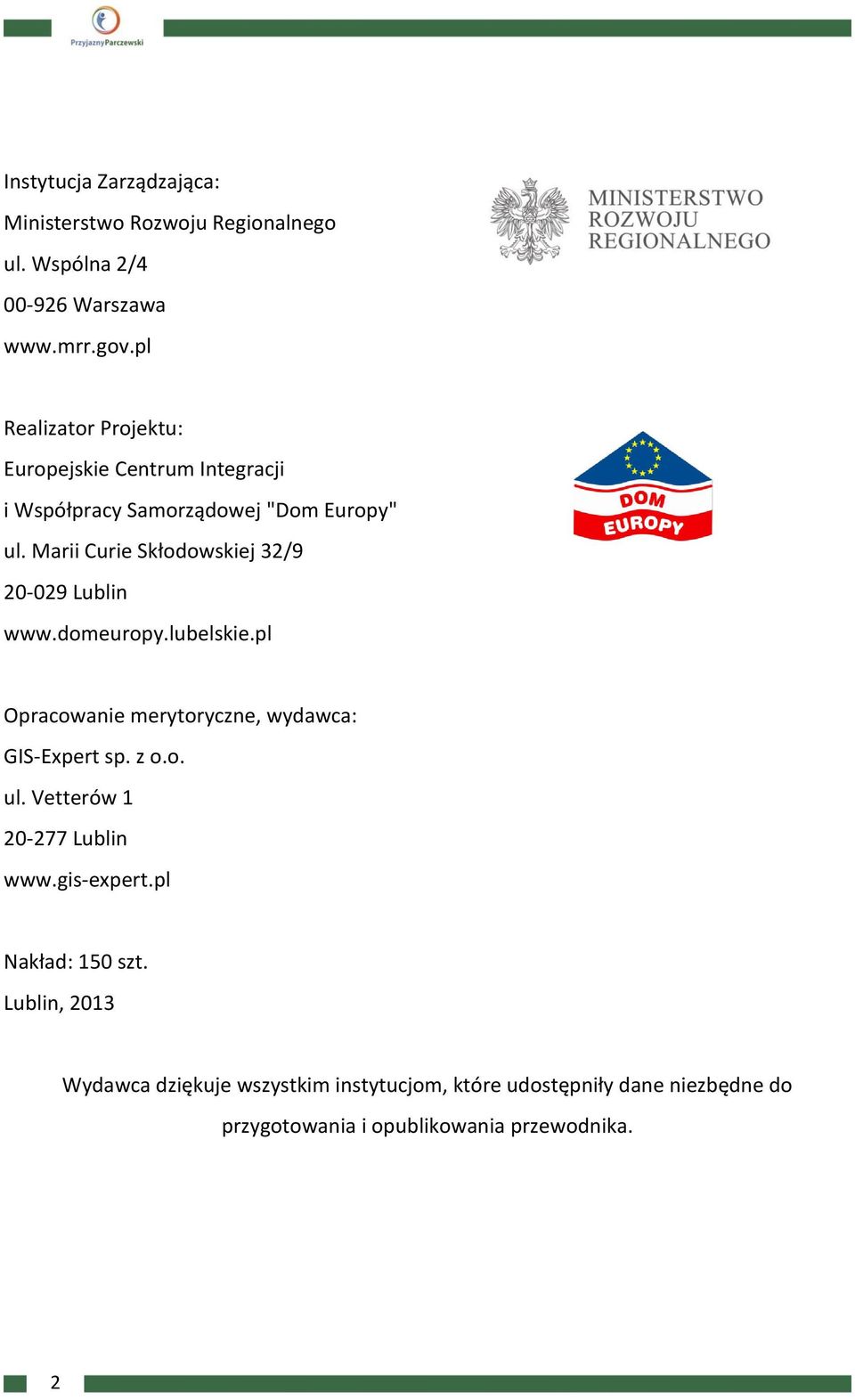 Marii Curie Skłodowskiej 32/9 20-029 Lublin www.domeuropy.lubelskie.pl Opracowanie merytoryczne, wydawca: GIS-Expert sp. z o.o. ul.