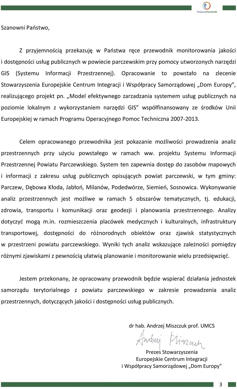 Model efektywnego zarzadzania systemem usług publicznych na poziomie lokalnym z wykorzystaniem narzędzi GIS współfinansowany ze środków Unii Europejskiej w ramach Programu Operacyjnego Pomoc