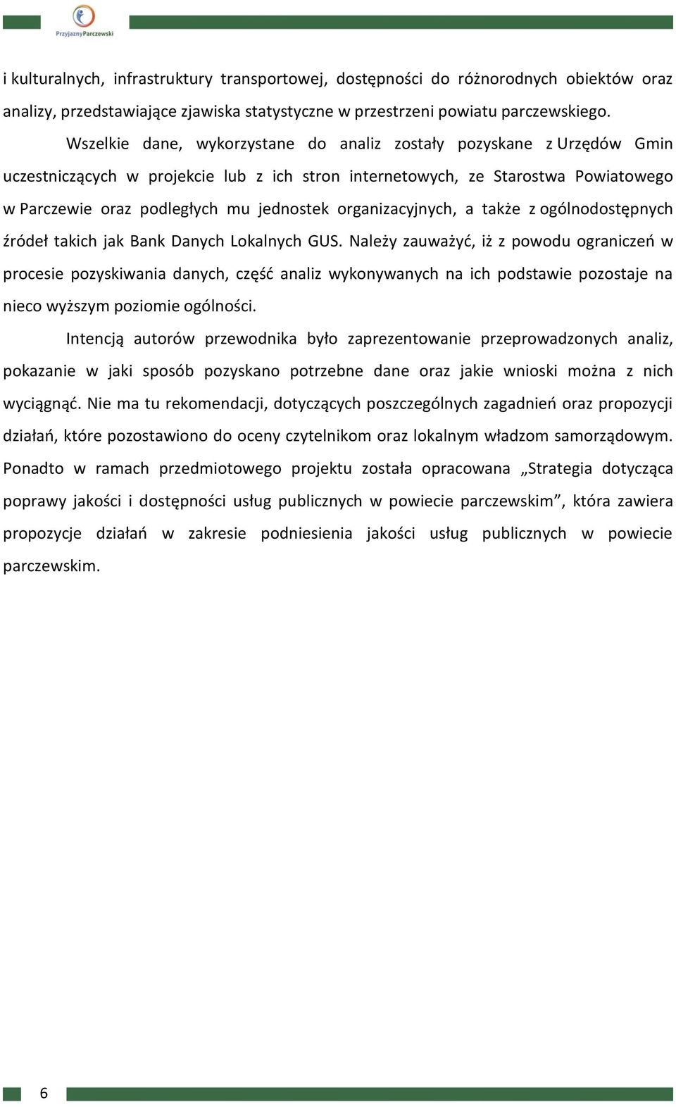 organizacyjnych, a także z ogólnodostępnych źródeł takich jak Bank Danych Lokalnych GUS.