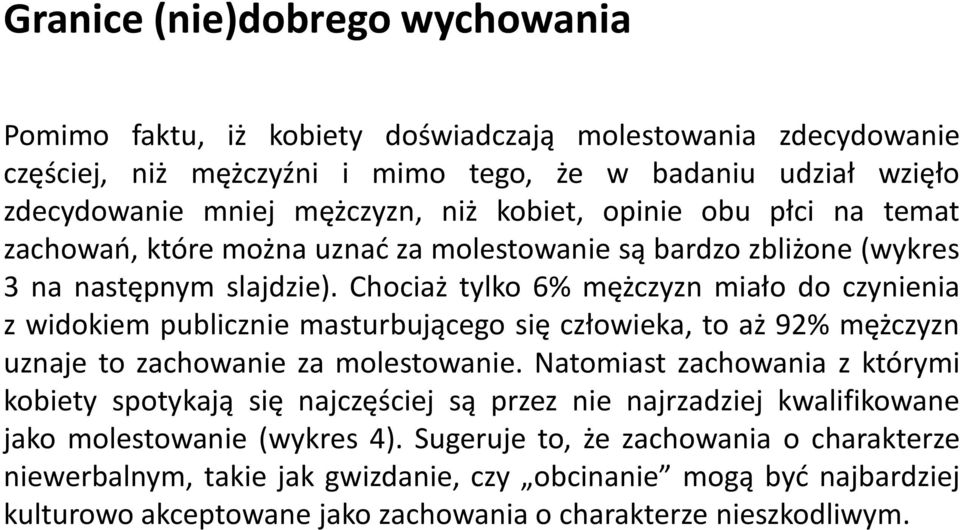 Chociaż tylko 6% mężczyzn miało do czynienia z widokiem publicznie masturbującego się człowieka, to aż 92% mężczyzn uznaje to zachowanie za molestowanie.