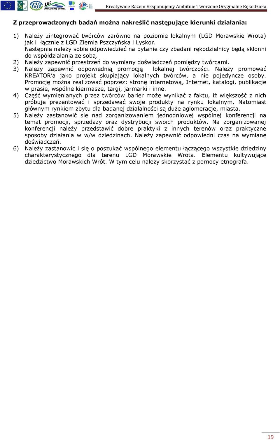3) Należy zapewnić odpowiednią promocję lokalnej twórczości. Należy promować KREATOR a jako projekt skupiający lokalnych twórców, a nie pojedyncze osoby.