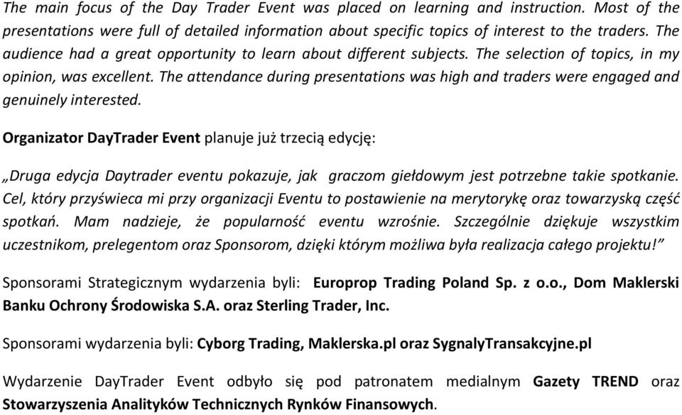 The attendance during presentations was high and traders were engaged and genuinely interested.