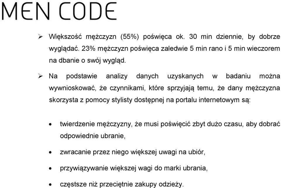 Na podstawie analizy danych uzyskanych w badaniu można wywnioskować, że czynnikami, które sprzyjają temu, że dany mężczyzna skorzysta z pomocy