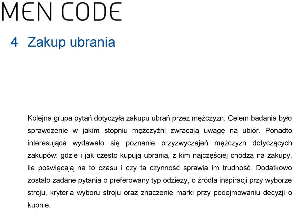 Ponadto interesujące wydawało się poznanie przyzwyczajeń mężczyzn dotyczących zakupów: gdzie i jak często kupują ubrania, z kim najczęściej