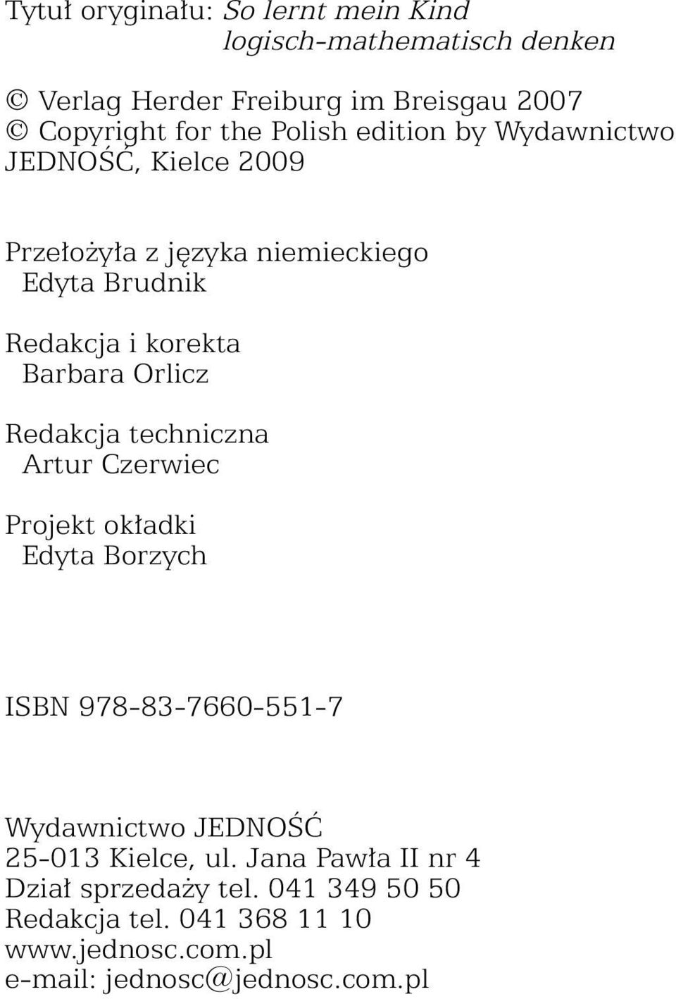 Orlicz Redakcja techniczna Artur Czerwiec Projekt okładki Edyta Borzych ISBN 978-83-7660-551-7 Wydawnictwo JEDNOŚĆ 25-013