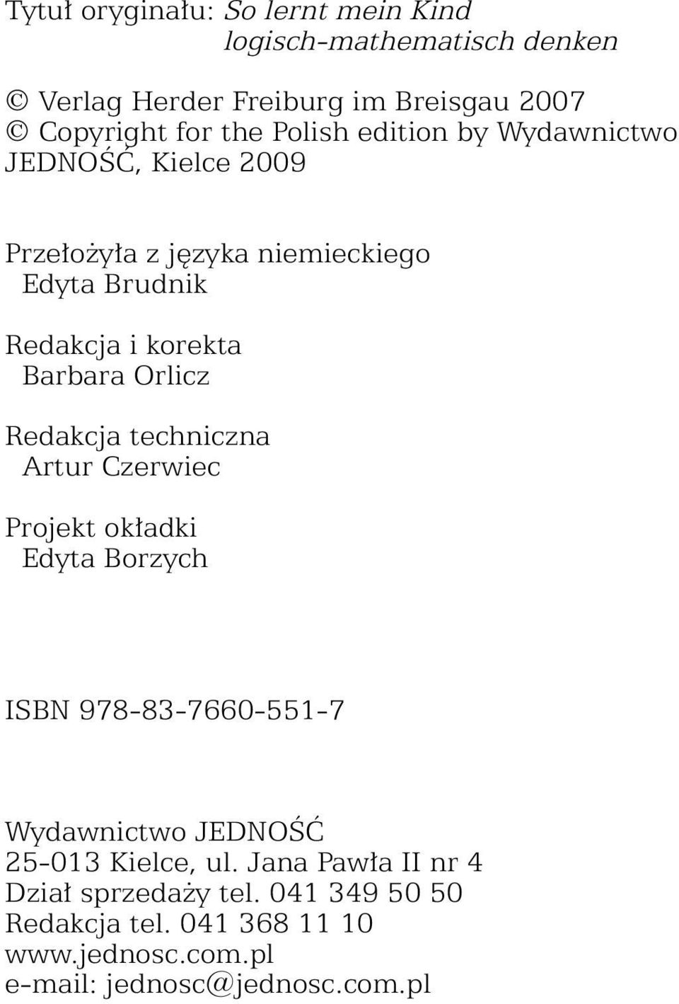 Orlicz Redakcja techniczna Artur Czerwiec Projekt okładki Edyta Borzych ISBN 978-83-7660-551-7 Wydawnictwo JEDNOŚĆ 25-013