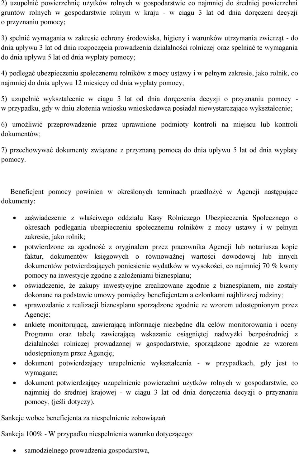 wymagania do dnia upływu 5 lat od dnia wypłaty pomocy; 4) podlegać ubezpieczeniu społecznemu rolników z mocy ustawy i w pełnym zakresie, jako rolnik, co najmniej do dnia upływu 12 miesięcy od dnia