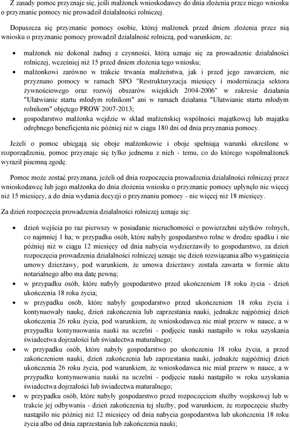 czynności, którą uznaje się za prowadzenie działalności rolniczej, wcześniej niż 15 przed dniem złożenia tego wniosku; małżonkowi zarówno w trakcie trwania małżeństwa, jak i przed jego zawarciem, nie