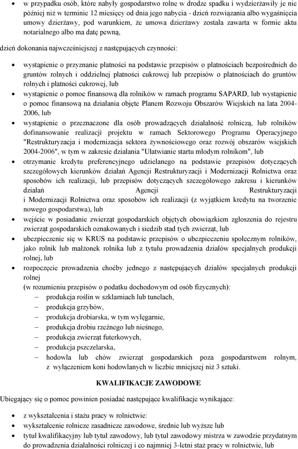 podstawie przepisów o płatnościach bezpośrednich do gruntów rolnych i oddzielnej płatności cukrowej lub przepisów o płatnościach do gruntów rolnych i płatności cukrowej, lub wystąpienie o pomoc