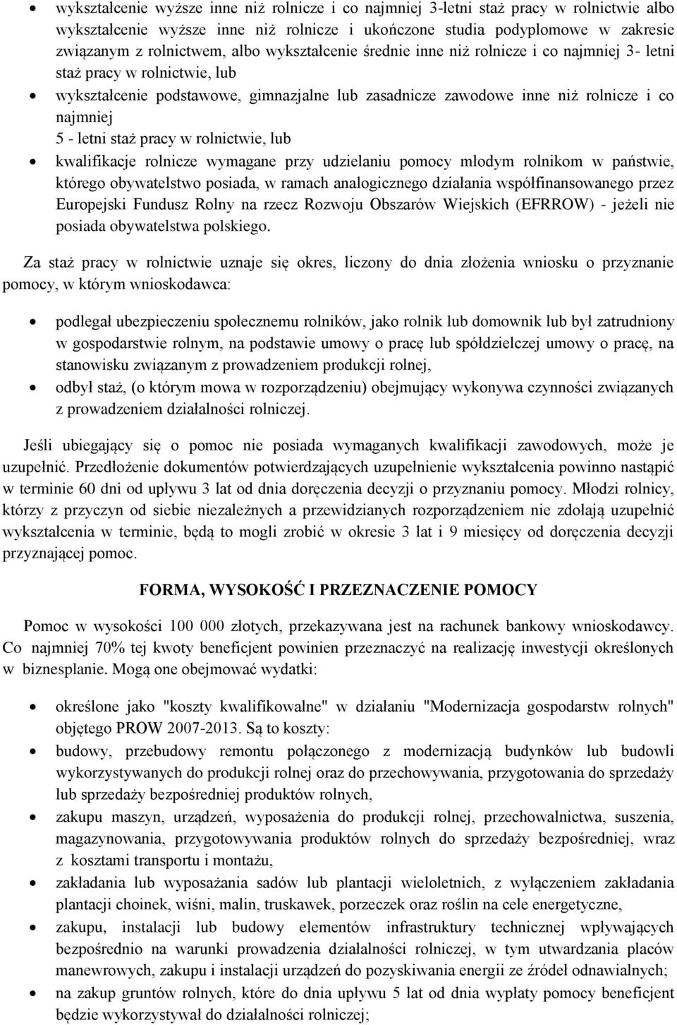 staż pracy w rolnictwie, lub kwalifikacje rolnicze wymagane przy udzielaniu pomocy młodym rolnikom w państwie, którego obywatelstwo posiada, w ramach analogicznego działania współfinansowanego przez