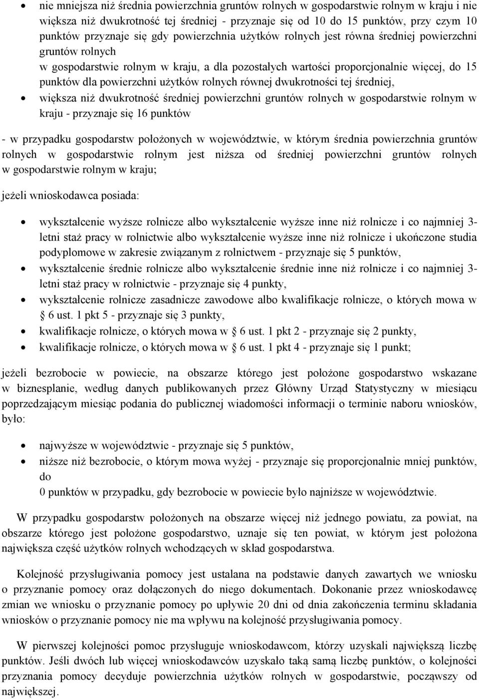 użytków rolnych równej dwukrotności tej średniej, większa niż dwukrotność średniej powierzchni gruntów rolnych w gospodarstwie rolnym w kraju - przyznaje się 16 punktów - w przypadku gospodarstw