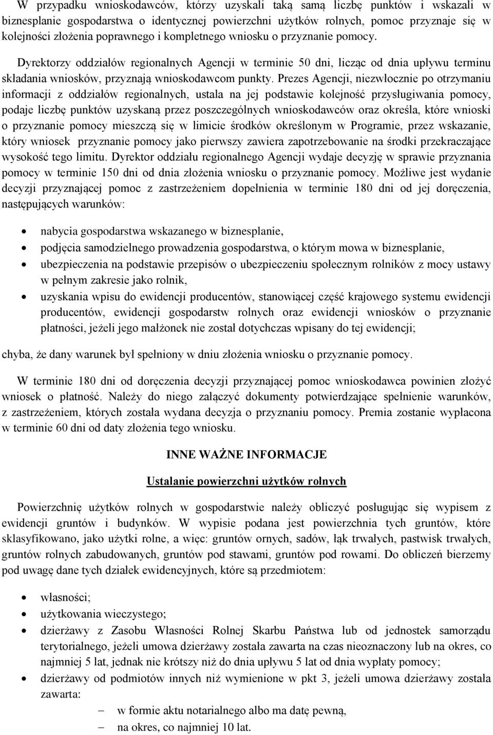 Prezes Agencji, niezwłocznie po otrzymaniu informacji z oddziałów regionalnych, ustala na jej podstawie kolejność przysługiwania pomocy, podaje liczbę punktów uzyskaną przez poszczególnych